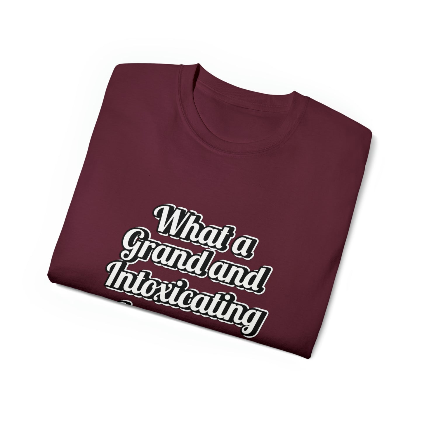 What a Grand and Intoxicating Unisex Ultra Cotton Tee