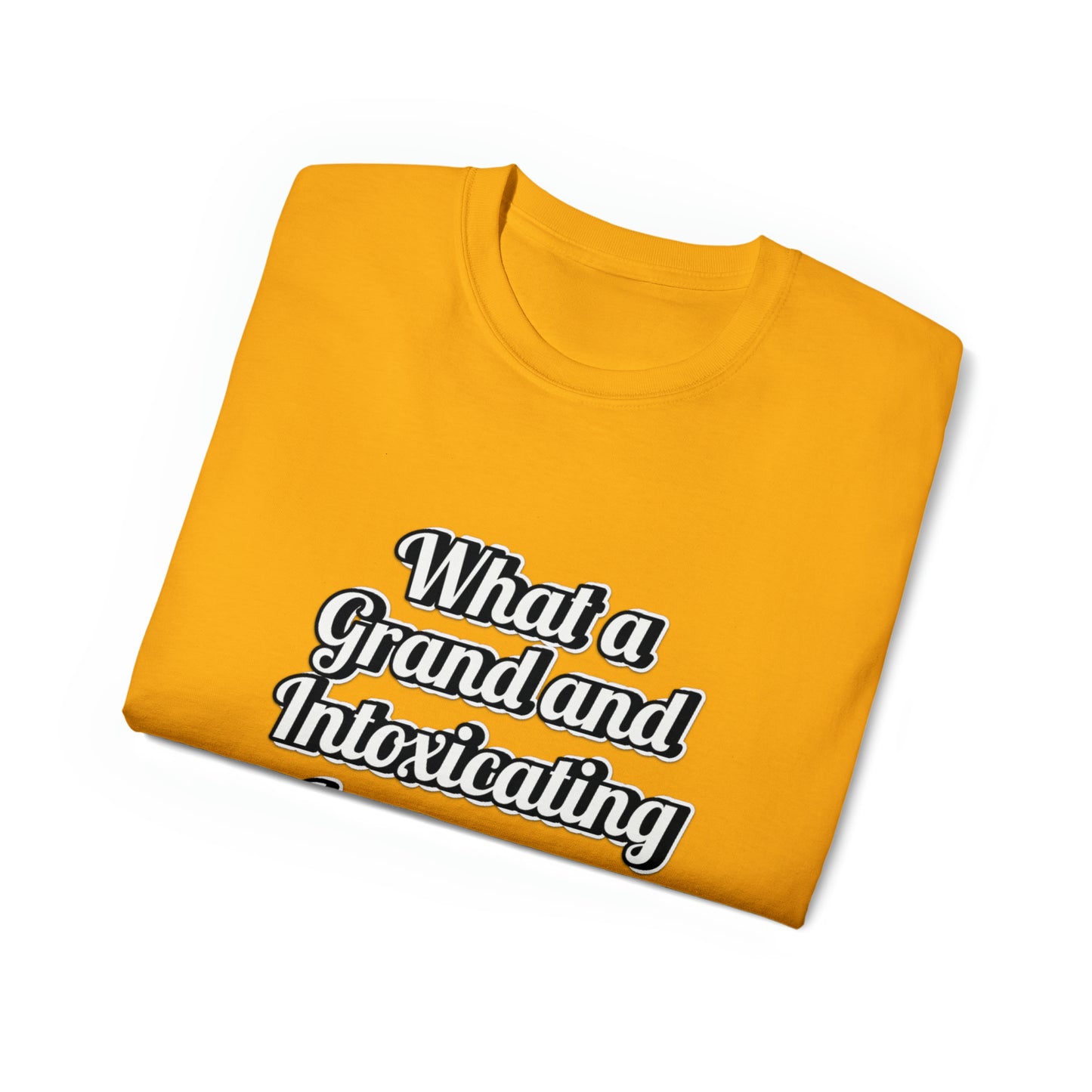 What a Grand and Intoxicating Unisex Ultra Cotton Tee