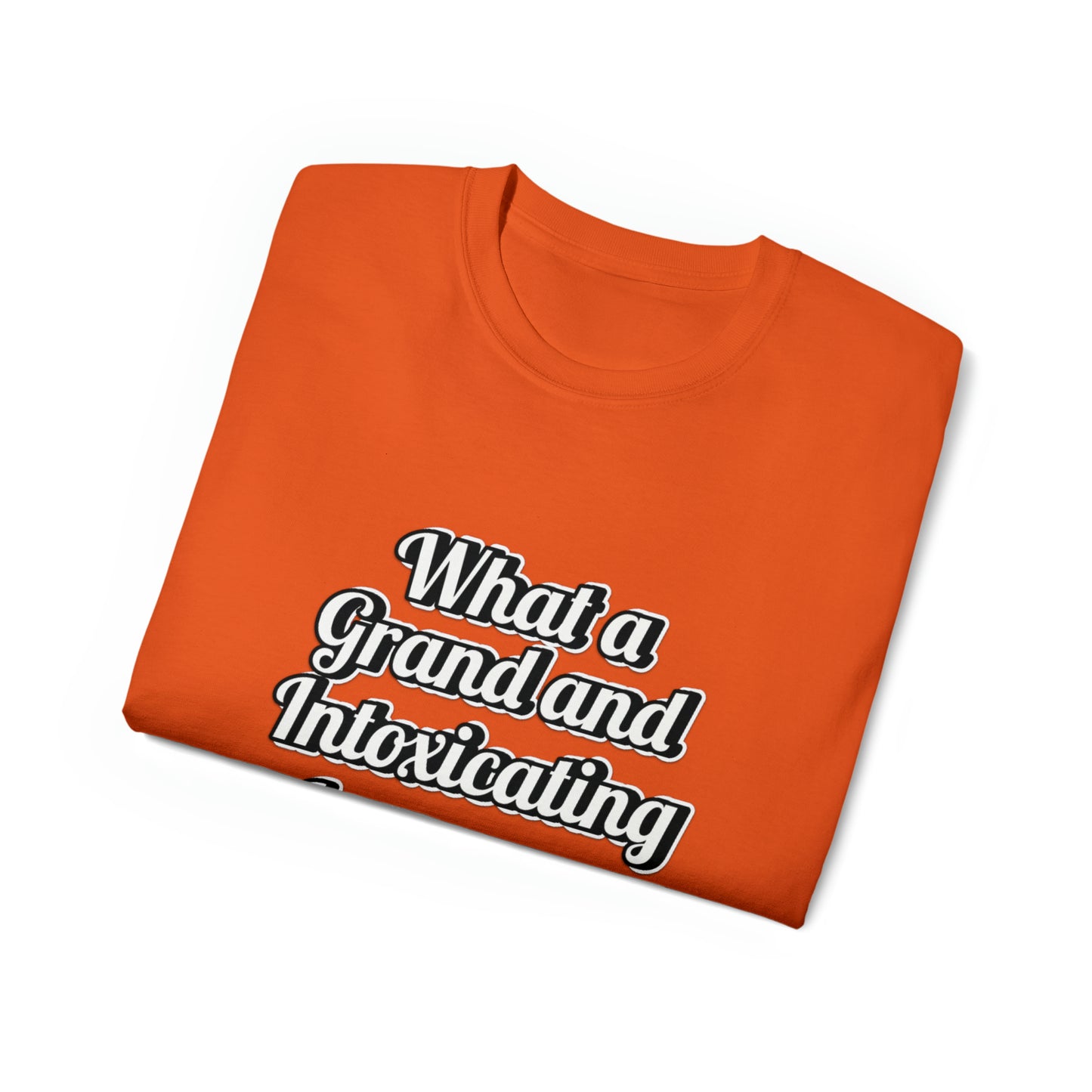 What a Grand and Intoxicating Unisex Ultra Cotton Tee