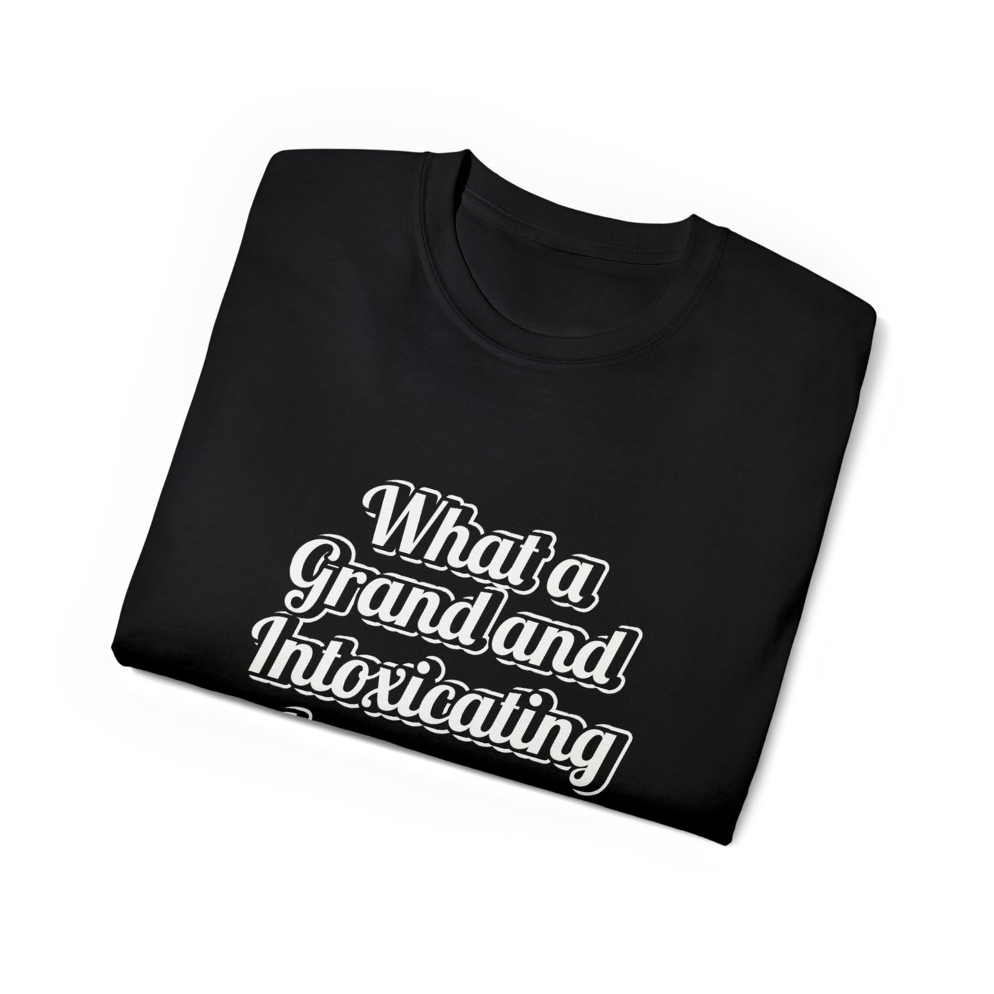 What a Grand and Intoxicating Unisex Ultra Cotton Tee